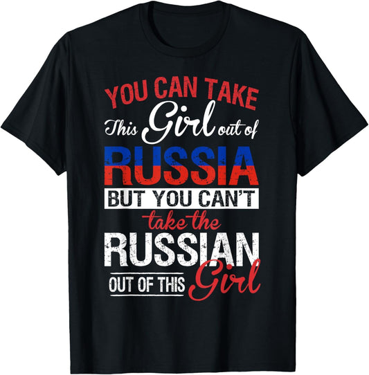 You Can Take the Girl Out of Russia Russian Girl Tshirt